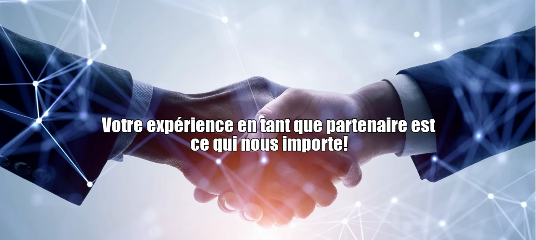 Votre expérience en tant que partenaire est ce qui nous importe
